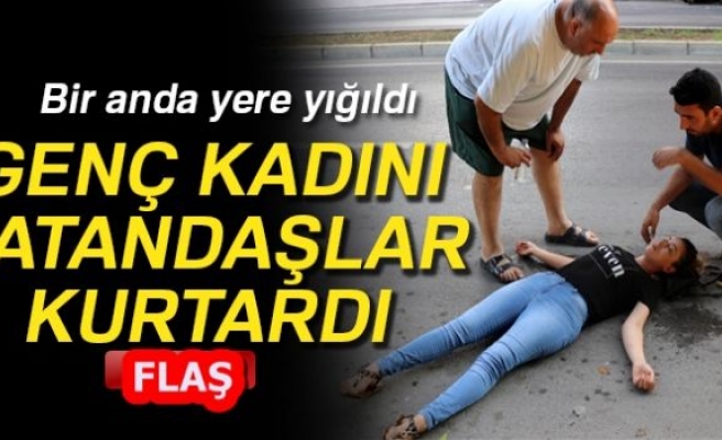 GENÇ KADINI VATANDAŞLAR KURTARDI!