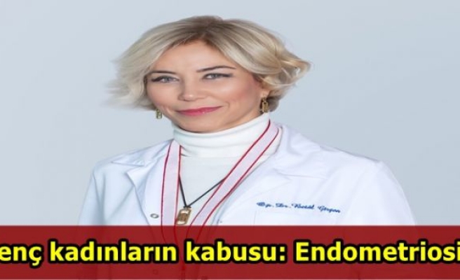 Genç kadınların kabusu: Endometriosis