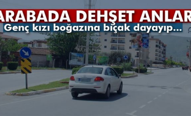 Genç kızı boğazına bıçak dayayıp kaçırdı