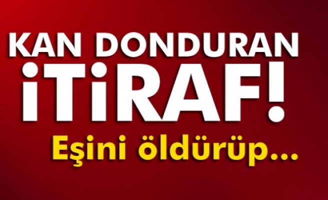 Genç kocadan kan donduran itiraf