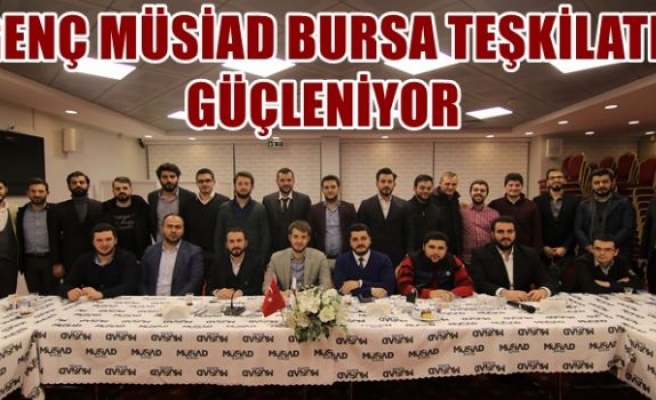 GENÇ MÜSİAD BURSA TEŞKİLATI GÜÇLENİYOR