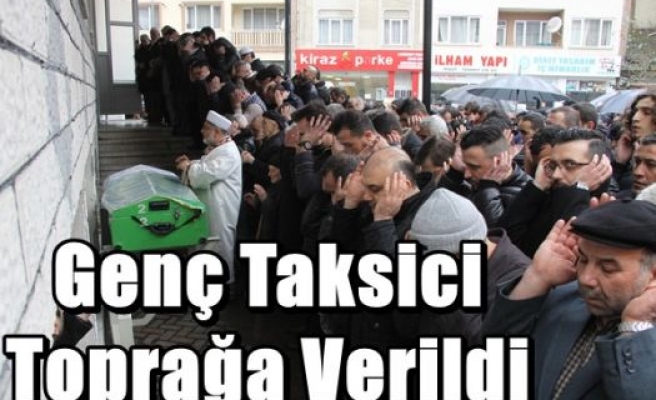 Genç Taksici Toprağa Verildi