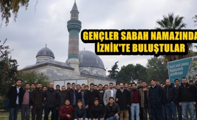 GENÇLER SABAH NAMAZINDA İZNİK'TE BULUŞTULAR