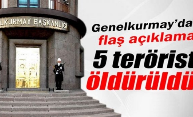 Genelkurmay: '5 terörist öldürüldü'