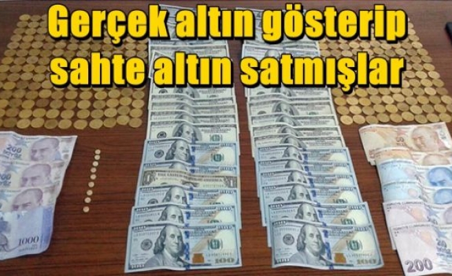 Gerçek altın gösterip, sahte altın satmışlar