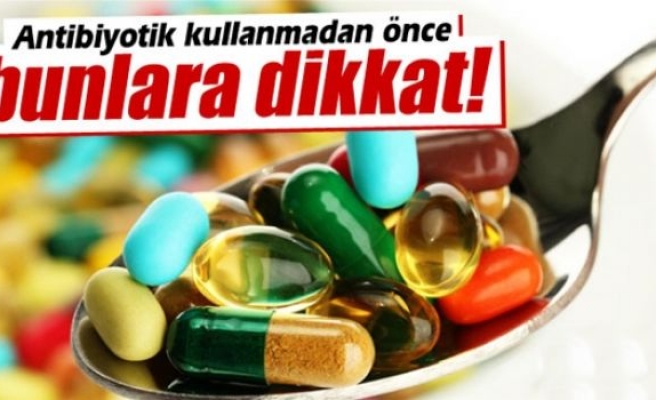 Gereksiz antibiyotik kullanımında üç hususa dikkat