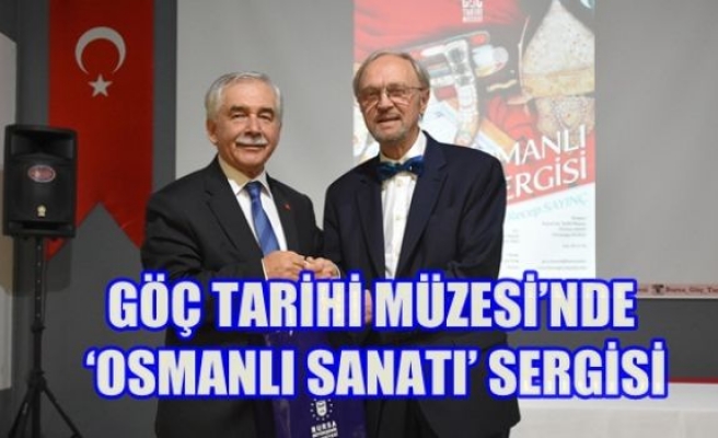 Göç Tarihi Müzesi`nde ‘Osmanlı Sanatı` Sergisi