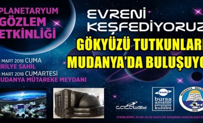 GÖKYÜZÜ TUTKUNLARI MUDANYA’DA BULUŞUYOR