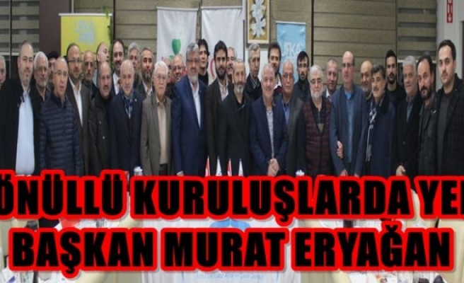 GÖNÜLLÜ KURULUŞLARDA YENİ BAŞKAN MURAT ERYAĞAN