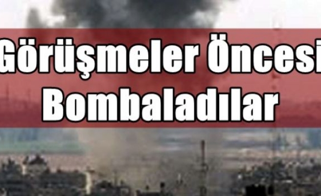 Görüşmeler öncesi bombaladılar