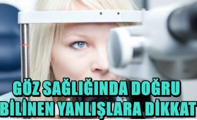 Göz sağlığında doğru bilinen yanlışlara dikkat