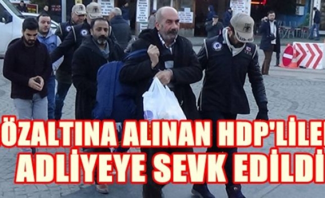 Gözaltına Alınan HDP'liler Adliyeye Sevk Edildi