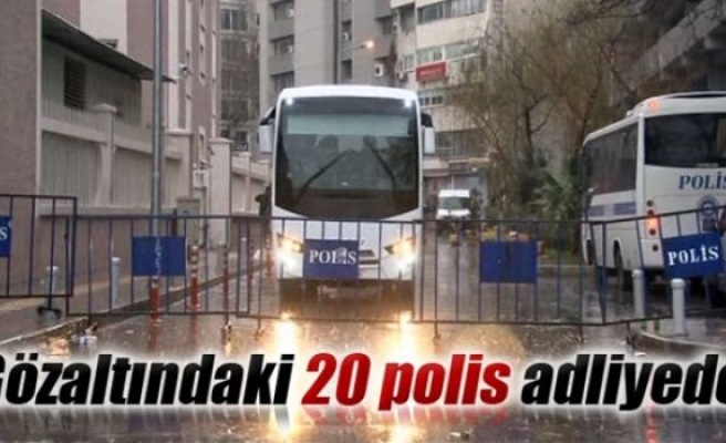 Gözaltındaki 20 polis adliyede