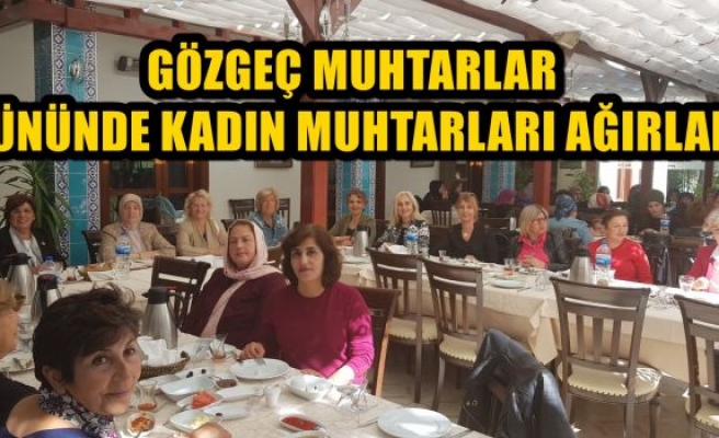 GÖZGEÇ MUHTARLAR GÜNÜNDE KADIN MUHTARLARI AĞIRLADI