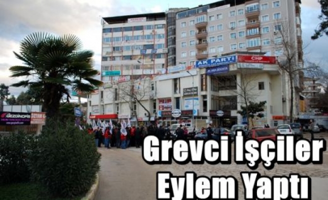 Grevci İşçiler Eylem Yaptı