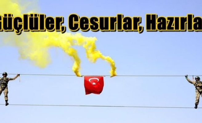 'Güçlüler, Cesurlar, Hazırlar'