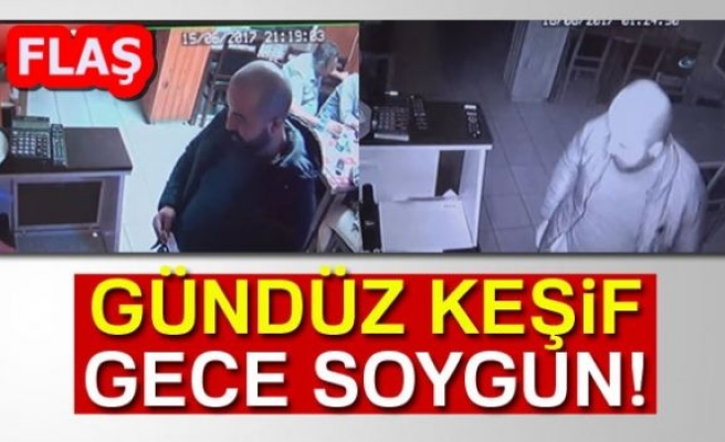 GÜNDÜZ KEŞİF GECE SOYGUN!