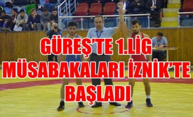 GÜREŞ’TE 1.LİG MÜSABAKALARI İZNİK’TE BAŞLADI