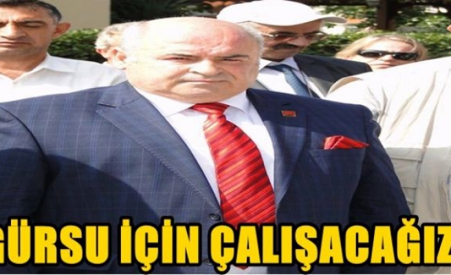 GÜRSU İÇİN ÇALIŞACAĞIZ!