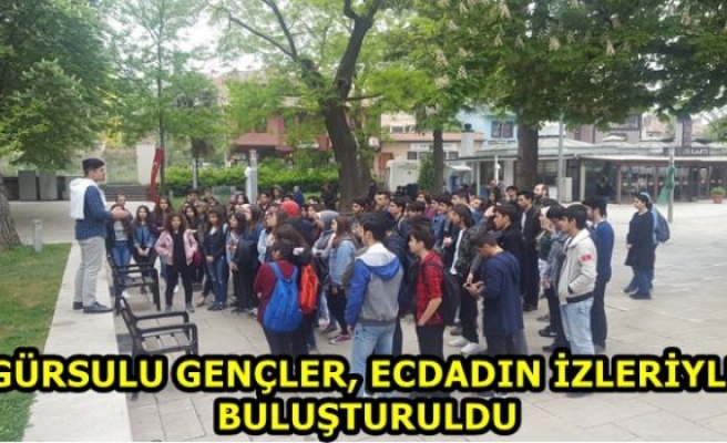 GÜRSULU GENÇLER, ECDADIN İZLERİYLE BULUŞTURULDU