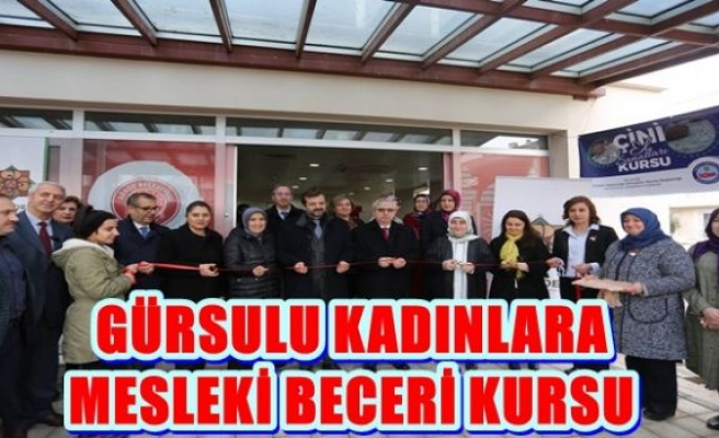 GÜRSULU KADINLARA MESLEKİ BECERİ KURSU