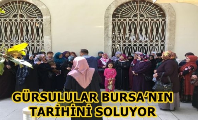 GÜRSULULAR BURSA’NIN TARİHİNİ SOLUYOR