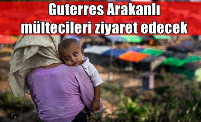 Guterres Arakanlı mültecileri ziyaret edecek