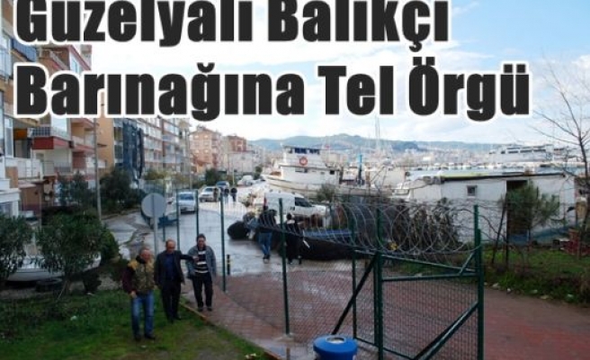 Güzelyalı Balıkçı Barınağına Tel Örgü