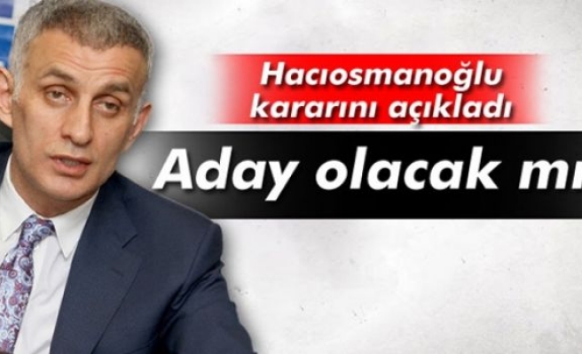 Hacıosmanoğlu kongrede aday olacak mı?