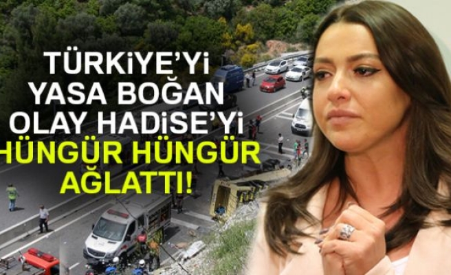 HADİSE HÜNGÜR HÜNGÜR AĞLADI!