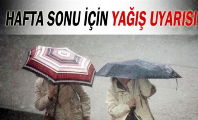 Hafta sonu için yağış uyarısı