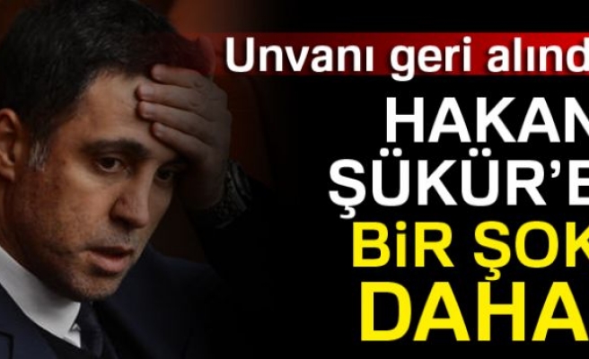 HAKAN ŞÜKÜR'E BİR ŞOK DAHA!