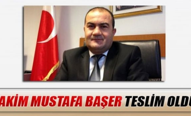 Hakim Mustafa Başer teslim oldu