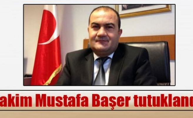 Hakim Mustafa Başer tutuklandı