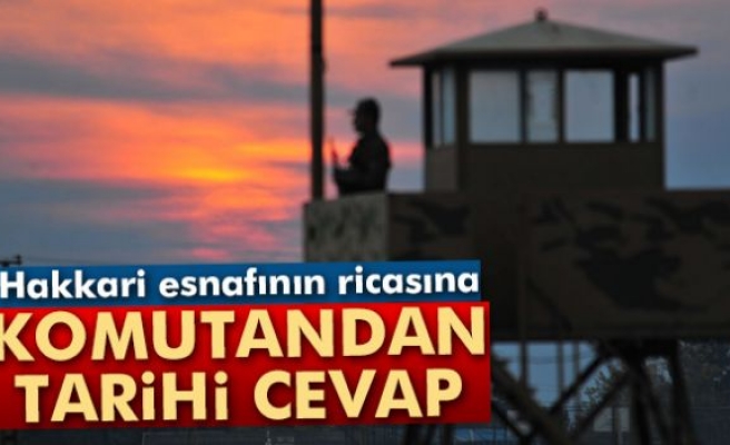 Hakkari esnafının ricasına komutandan tarihi cevap