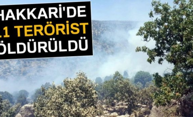 HAKKARİ'DE 11 TERÖRİST ÖLDÜRÜLDÜ!