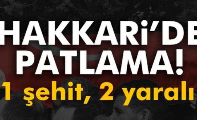 Hakkari’de Patlama: 1 Şehit