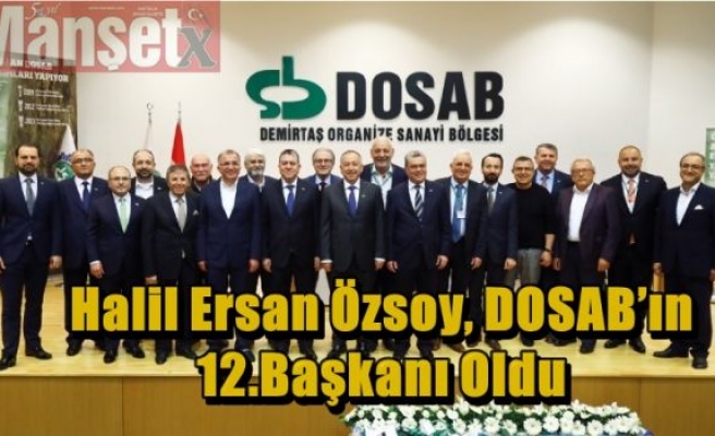 Halil Ersan Özsoy, DOSAB’ın 12.Başkanı Oldu