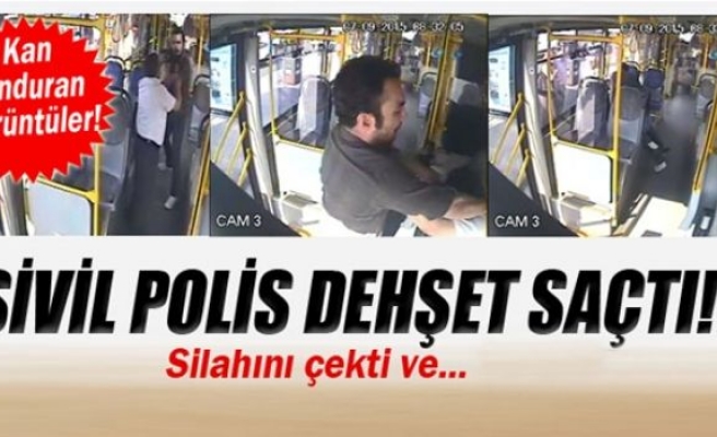 Halk otobüsündeki sivil polis dehşeti