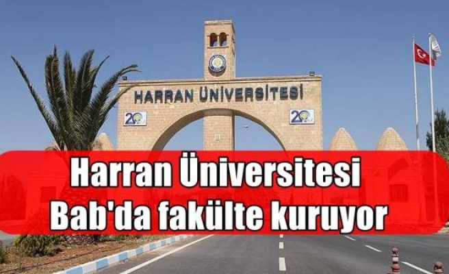 Harran Üniversitesi Bab'da fakülte kuruyor