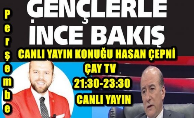 HASAN ÇEPNİ GENÇLERLE İNCE BAKIŞ'TA!