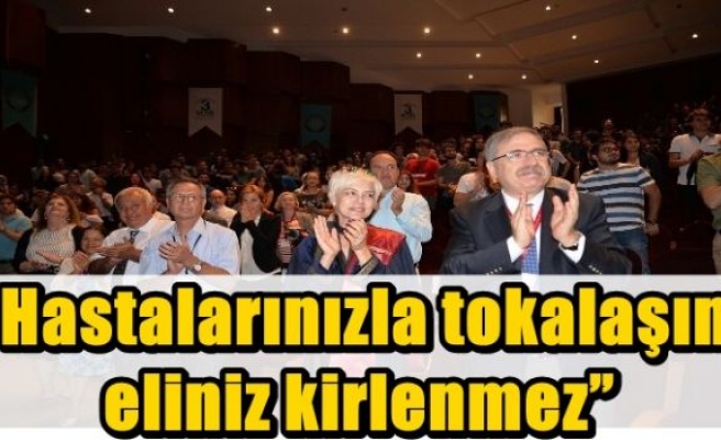 “Hastalarınızla tokalaşın, eliniz kirlenmez”