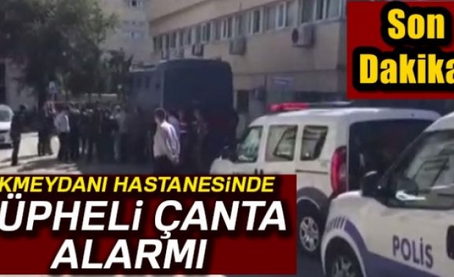 Hastane'de çanta alarmı!