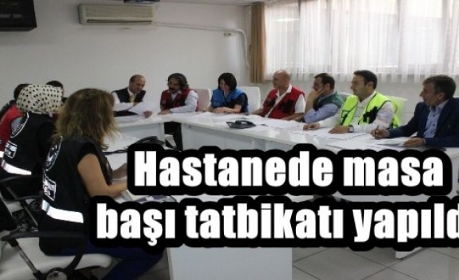 Hastanede masa başı tatbikatı yapıldı