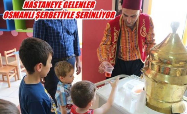 Hastaneye gelenler osmanlı şerbetiyle serinliyor