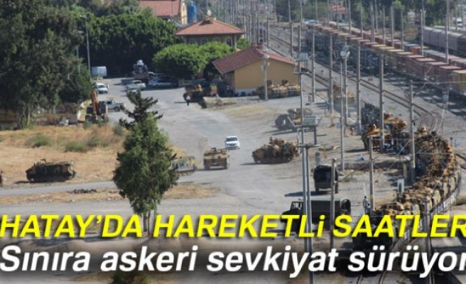 Hatay sınırına askeri sevkiyat sürüyor