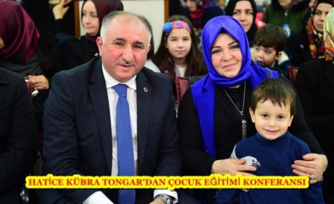 HATİCE KÜBRA TONGAR'DAN ÇOCUK EĞİTİMİ KONFERANSI