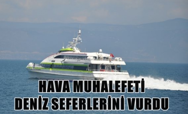 Hava muhalefeti deniz seferlerini vurdu