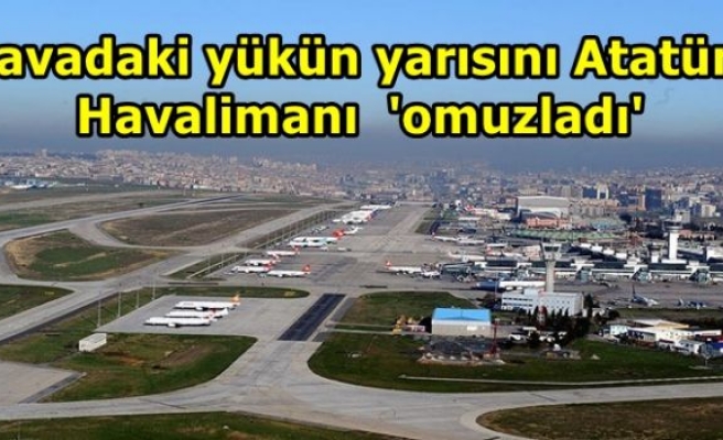 Havadaki yükün yarısını Atatürk Havalimanı 'omuzladı'