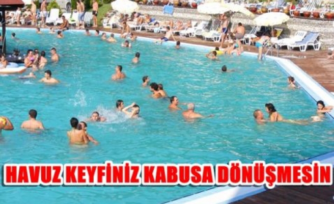 Havuz keyfiniz kabusa dönüşmesin